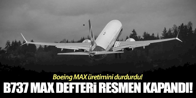 Boeing 737 MAX defterini resmen kapattı!
