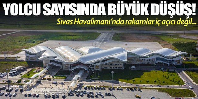 Sivas Havalimanı’nda yolcu sayısı azaldı!