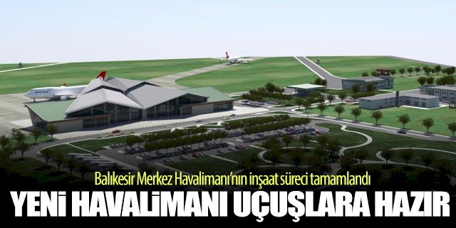 Balıkesir Merkez Havalimanı’nın inşaatı tamamlandı