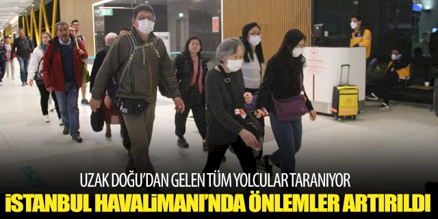 İstanbul Havalimanı’nda tüm Uzak Doğu yolcuları taranıyor