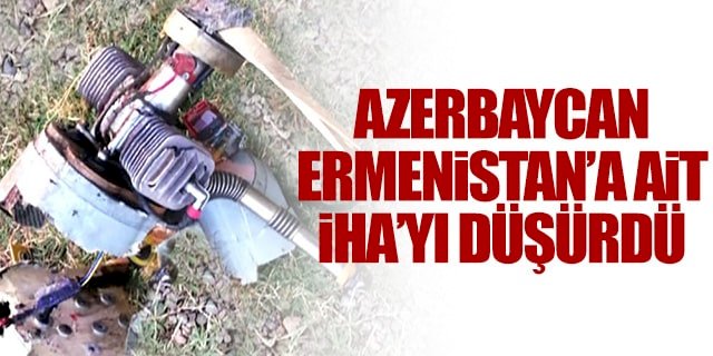 Azerbaycan Ermenistan’a ait İHA’yı düşürdü