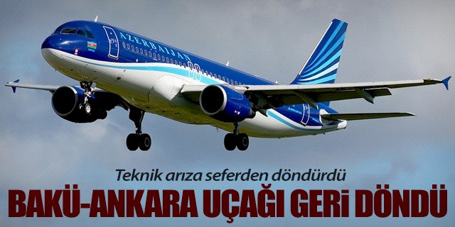 Bakü-Ankara uçağı geri döndü