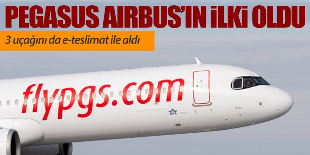 Pegasus Airbus’ın ilk e-teslimat müşterisi oldu