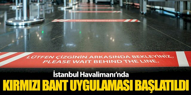 İstanbul Havalimanı’nda kırmızı bant uygulaması